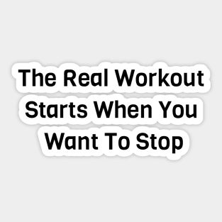 The Real Workout Starts When You Want To Stop Sticker